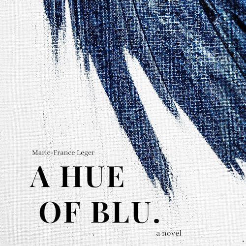 A Hue of Blu By Marie-France Leger